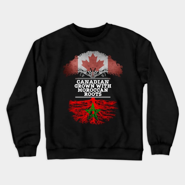 Canadian Grown With Moroccan Roots - Gift for Moroccan With Roots From Morocco Crewneck Sweatshirt by Country Flags